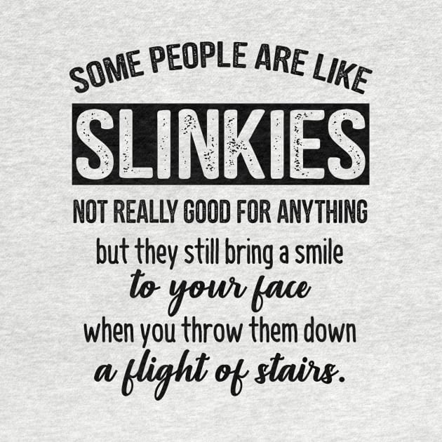 Funny Saying - Some People Are Like Slinkies by stonefruit